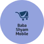 Business logo of Baba Shyam Mobile Internet Cyber Cafe