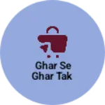 Business logo of Ghar se Ghar Tak
