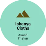 Business logo of Ishanya cloths shop