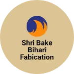 Business logo of Shri bake bihari fabication