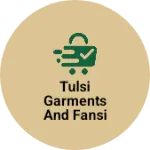 Business logo of Tulsi garments and fansi stor