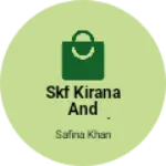 Business logo of SKF KIRANA AND GENREAL STORE