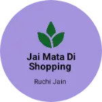 Business logo of Jai Mata Di shopping