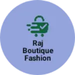 Business logo of Raj Boutique fashion designing dress 👗🥻 ready