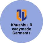 Business logo of Khushbu Readymade Garments Udyog