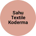 Business logo of SAHU TEXTILE KODERMA