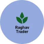 Business logo of Raghav trader