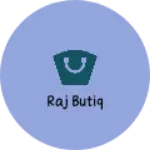 Business logo of Raj butiq