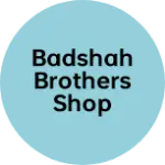 Business logo of Badshah brothers shop