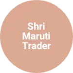 Business logo of Shri Maruti Trader