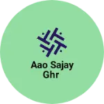 Business logo of Aao sajay ghr