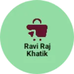 Business logo of Ravi raj khatik