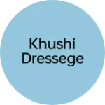 Business logo of Khushi dressege