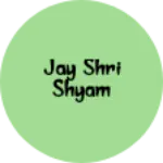 Business logo of Jay Shri Shyam