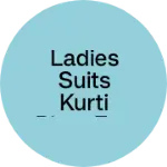 Business logo of Ladies suits kurti pjam etc