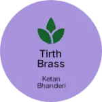 Business logo of Tirth Brass Industries