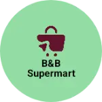 Business logo of B&B Supermart