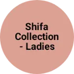 Business logo of Shifa collection - ladies wear , children wear .