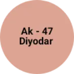 Business logo of AK - 47 DIYODAR