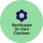 Business logo of Banikuppe Sri Devi canteen kerpuram road harohall