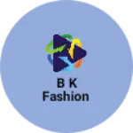 Business logo of B k fashion