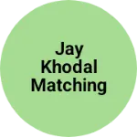 Business logo of Jay khodal matching centre