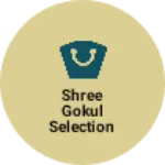 Business logo of Shree Gokul Selection
