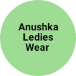 Business logo of Anushka Ledies wear