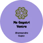 Business logo of Ma Gayatri vastra Bhandar