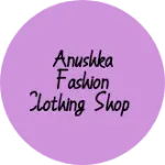 Business logo of Anushka Fashion Clothing Shop
