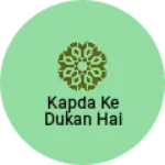 Business logo of Kapda ke dukan hai
