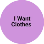 Business logo of I want clothes