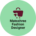 Business logo of Matoshree fashion designer