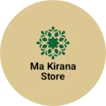 Business logo of Ma Kirana Store