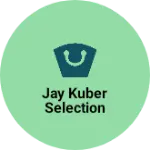 Business logo of Jay kuber selection