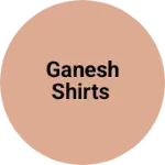 Business logo of Ganesh shirts