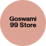 Business logo of Goswami 99 store