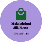 Business logo of Mahalakshmi silk House
