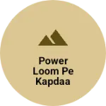 Business logo of Power loom pe kapdaa banana