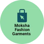 Business logo of Moksha Fashion Garments