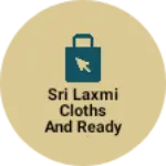 Business logo of Sri Laxmi cloths and ready mades