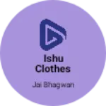 Business logo of Ishu clothes store