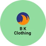 Business logo of B K CLOTHING