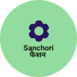 Business logo of Sanchori फैशन