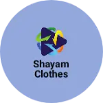Business logo of Shayam clothes