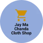 Business logo of Jay ma chanda cloth shop