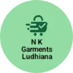 Business logo of N k garments ludhiana