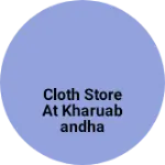 Business logo of Cloth store at Kharuabandha