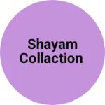 Business logo of Shayam collaction