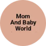 Business logo of Mom And Baby World (Kids and ladies wear)